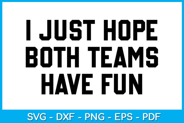 I Just Hope Both Teams Have Fun SVG PNG PDF Cut File SVG Creativedesigntee 