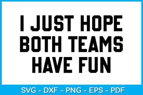 I Just Hope Both Teams Have Fun SVG PNG PDF Cut File SVG Creativedesigntee 