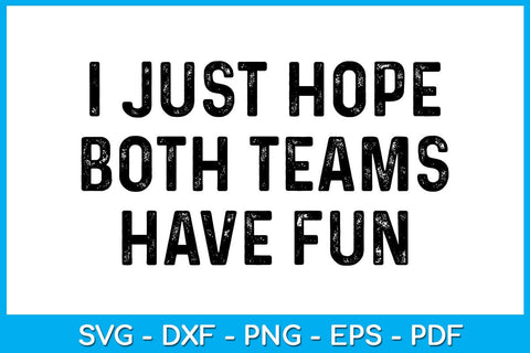 I Just Hope Both Teams Have Fun SVG PNG PDF Cut File SVG Creativedesigntee 