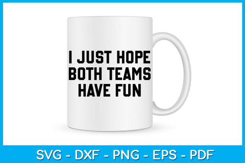 I Just Hope Both Teams Have Fun SVG PNG PDF Cut File SVG Creativedesigntee 