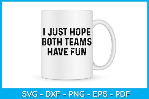 I Just Hope Both Teams Have Fun SVG PNG PDF Cut File SVG Creativedesigntee 