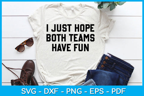 I Just Hope Both Teams Have Fun SVG PNG PDF Cut File SVG Creativedesigntee 
