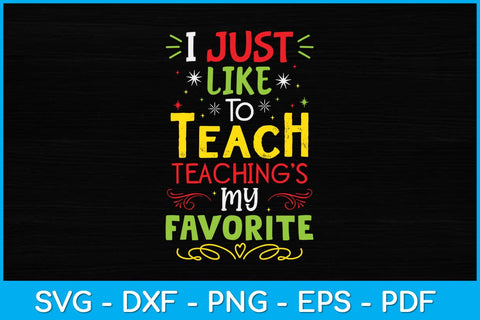 I Just Like To Teach Teachings My Favorite Svg Design SVG artprintfile 