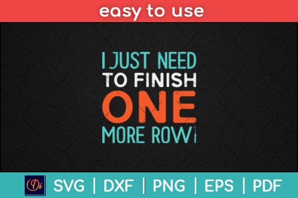 I Just Need To Finish One More Row Funny Knitting Saying Svg Design SVG artprintfile 