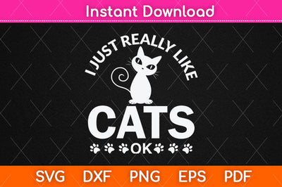 I Just Really Like Cats Ok Svg Png Dxf Digital Cutting File SVG Helal 
