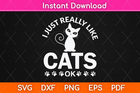 I Just Really Like Cats Ok Svg Png Dxf Digital Cutting File SVG Helal 