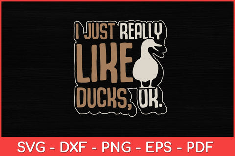 I Just Really Like Ducks Ok Ducks Lover Svg Design SVG artprintfile 