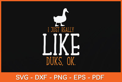 I Just Really Like Ducks Ok Fathers Day Svg Png Dxf Digital Cutting File SVG Helal 