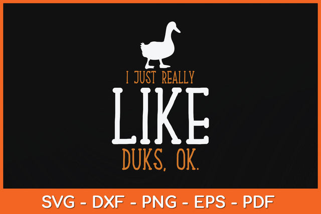 I Just Really Like Ducks Ok Fathers Day Svg Png Dxf Digital Cutting File SVG Helal 