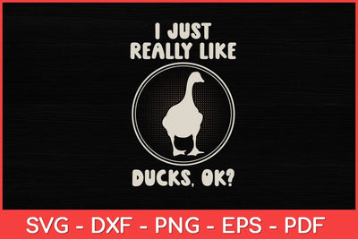 I Just Really Like Ducks Ok Funny Svg Design SVG artprintfile 