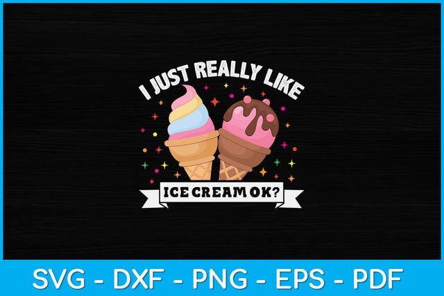 I Just Really Like Ice Cream Svg Design SVG artprintfile 