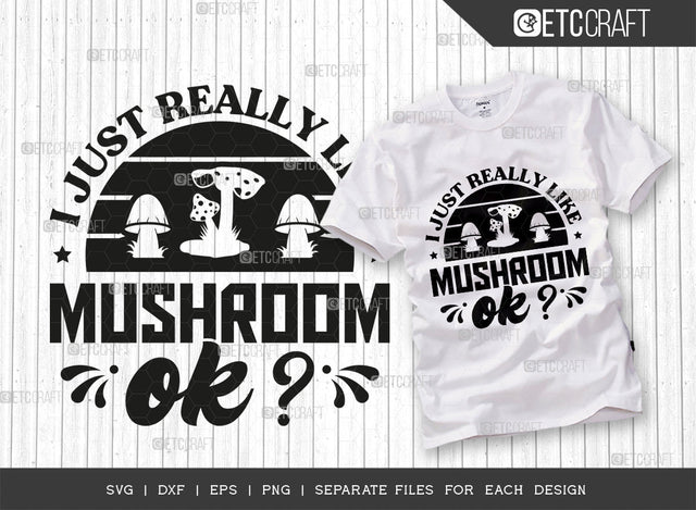 I Just Really Like Mushroom Ok SVG Cut File, Mushroom Hunting Svg, Mushroom Svg, Funny Mushroom, Morel Hunting Svg, Mushroom Quotes, Typography Design, SVG ETC Craft 