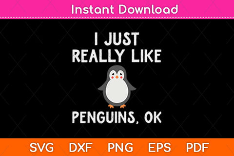 I Just Really Like Penguins OK Svg Design SVG artprintfile 