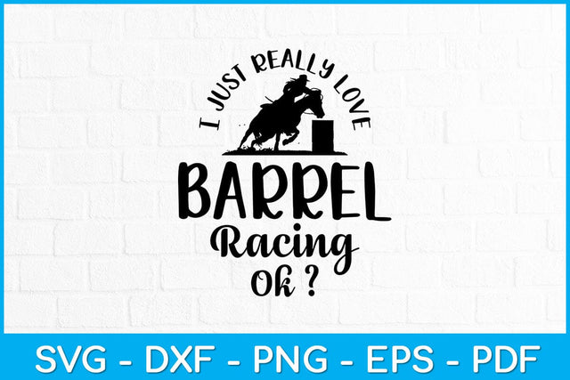 I Just Really Love Barrel Racing Ok Svg Cutting File SVG Helal 