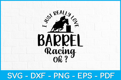 I Just Really Love Barrel Racing Ok Svg Cutting File SVG Helal 