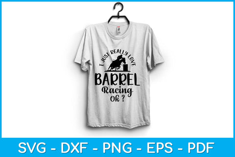 I Just Really Love Barrel Racing Ok Svg Cutting File SVG Helal 