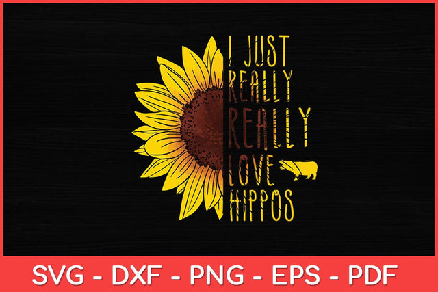 I Just Really Love Hippos Gift Women Men Herd Sunflower Svg Design SVG artprintfile 