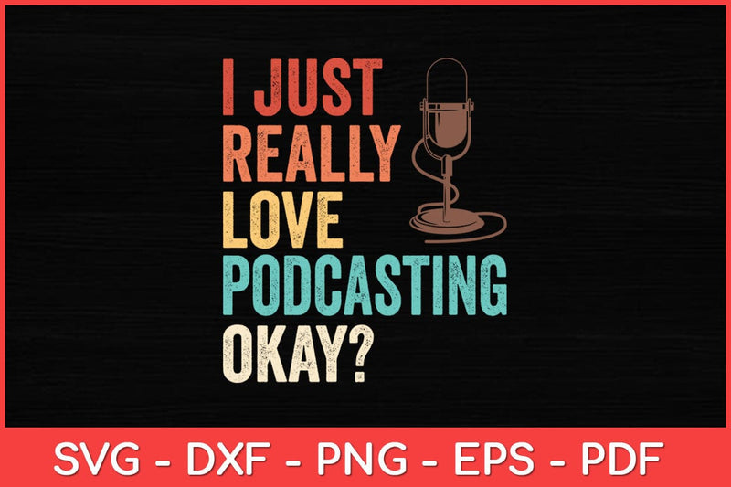 I Just Really Love Love Podcasting Okay Svg Design SVG artprintfile 
