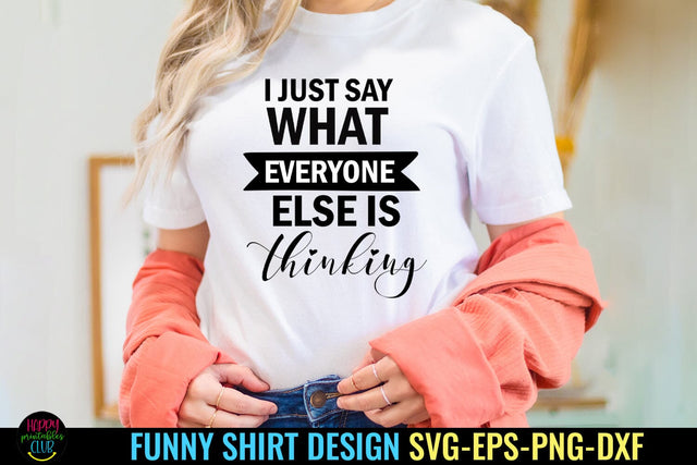 I Just Say I Funny Tshirt SVG I Humor SVG I Sarcastic SVG SVG Happy Printables Club 