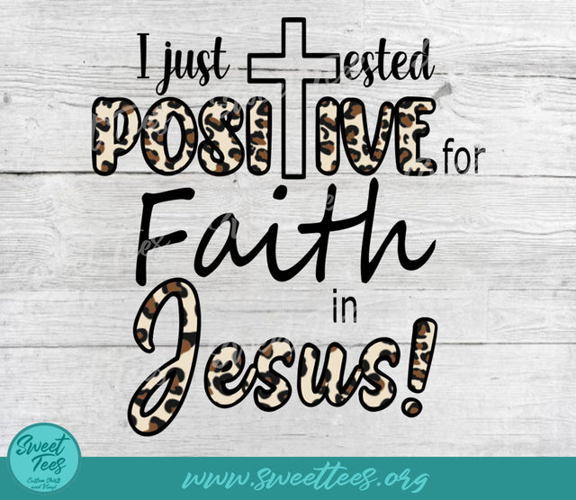 I Just Tested Positive For Faith In Jesus Sublimation Waterslide PNG JPG Sublimation Sweet Tees 