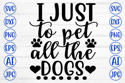 I JUST TO PET ALL THE DOGS SVG SVG Cut File SVG Syaman 
