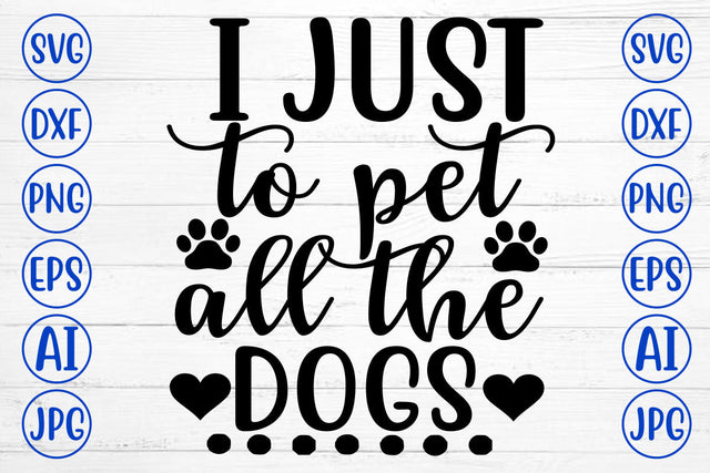 I JUST TO PET ALL THE DOGS SVG SVG Cut File SVG Syaman 