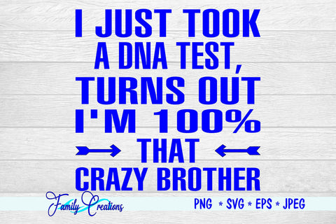 I Just Took A DNA Test, Turns Out I'M 100% That Crazy Brother SVG Family Creations 