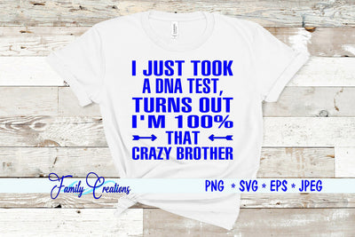 I Just Took A DNA Test, Turns Out I'M 100% That Crazy Brother SVG Family Creations 