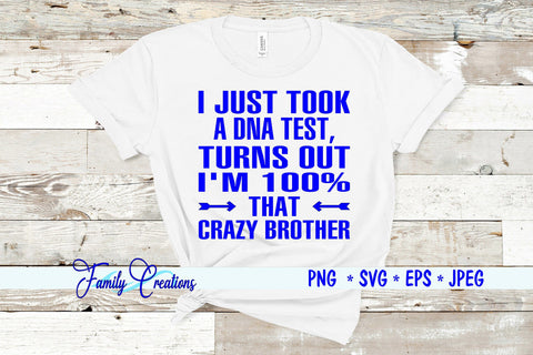 I Just Took A DNA Test, Turns Out I'M 100% That Crazy Brother SVG Family Creations 