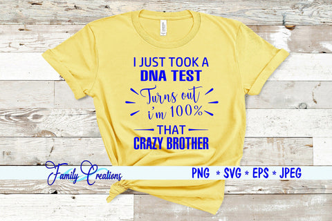 I Just Took A DNA Test Turns out I'm 100% That Crazy Brother SVG Family Creations 