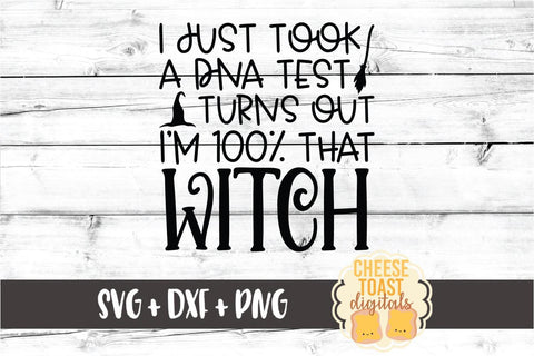 I Just Took a DNA Test Turns Out I'm 100% That Witch - Halloween SVG PNG DXF Cut Files SVG Cheese Toast Digitals 