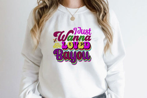 I Just Wanna Be Loved Bayou Sublimation SVGArt 