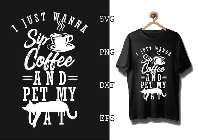 I Just Wanna Sip Coffee and Pet My Cat Svg, Cat Lover Svg, Cat Quotes Svg, Png, Eps, Dxf Files SVG DesignTShirt 