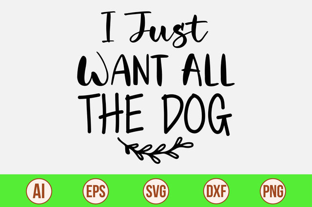 I Just Want All The Dog SVG orpitasn 
