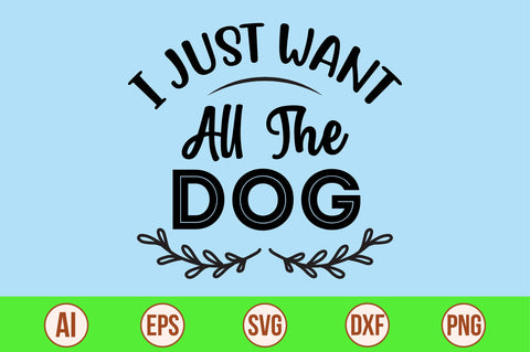 I Just Want All The Dog- svg SVG orpitasn 