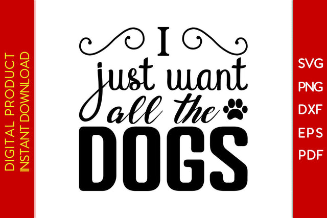 I Just Want All The Dogs SVG PNG PDF Cut File SVG Creativedesigntee 
