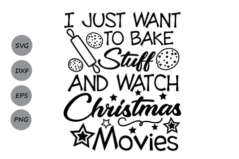 i just want to bake stuff and watch christmas movies| Christmas SVG Cutting Files. SVG CosmosFineArt 