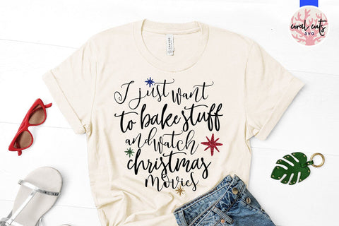 I Just Want To Bake Stuff And Watch Christmas Movies – Christmas SVG EPS DXF PNG Cutting Files SVG CoralCutsSVG 