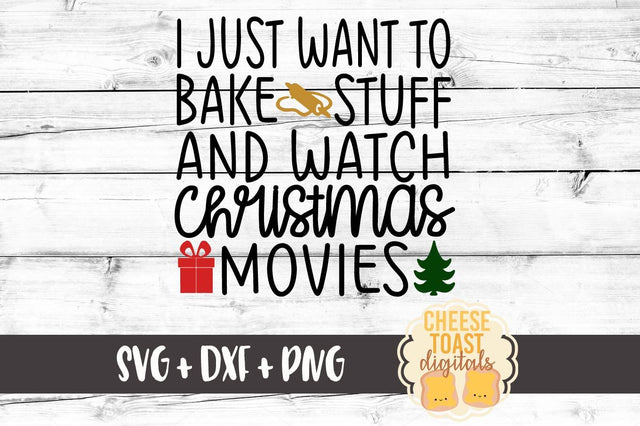 I Just Want To Bake Stuff and Watch Christmas Movies SVG Cheese Toast Digitals 