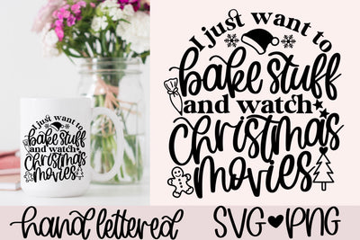 I just want to bake stuff and watch christmas movies svg, christmas baking svg, christmas movies svg, christmas shirt svg, christmas mug svg SVG AnitaAlyiaLettering 