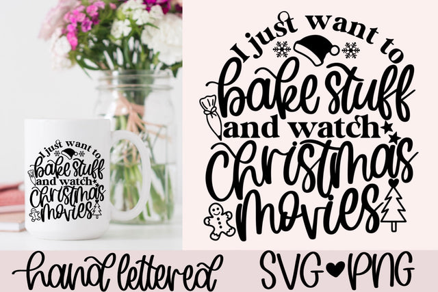 I just want to bake stuff and watch christmas movies svg, christmas baking svg, christmas movies svg, christmas shirt svg, christmas mug svg SVG AnitaAlyiaLettering 