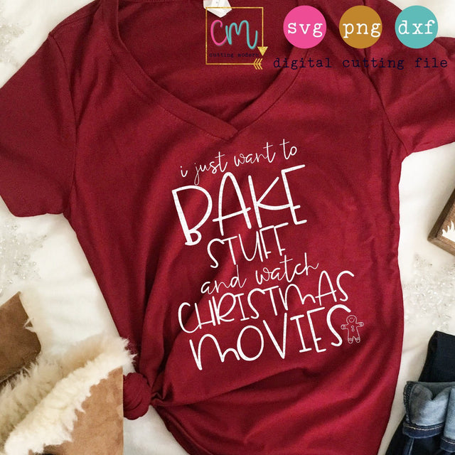 I Just Want To Bake Stuff And Watch Christmas Movies SVG CuttingModern 