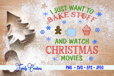 I Just Want To Bake Stuff And Watch Christmas Movies SVG Family Creations 
