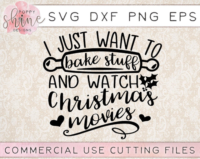 I Just Want To Bake Stuff And Watch Christmas Movies SVG Poppy Shine Design 
