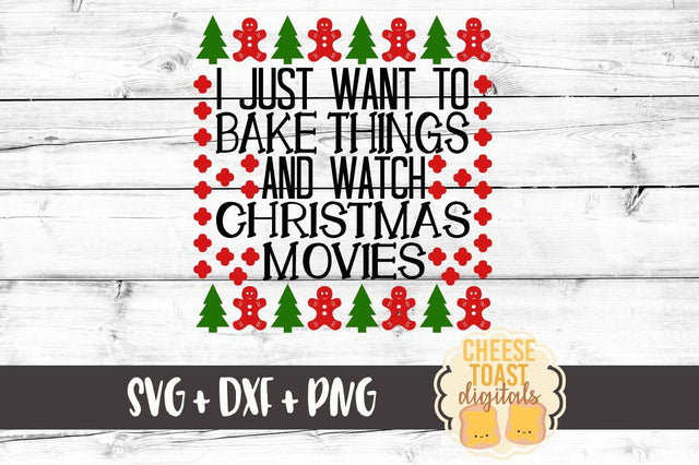 I Just Want To Bake Stuff and Watch Christmas Movies - Sweater Holiday SVG PNG DXF Cut Files SVG Cheese Toast Digitals 