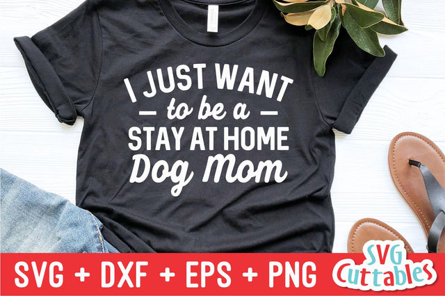 I Just Want To Be A Stay At Home Dog Mom svg - Funny Cut File - Dog Lovers svg - dxf - eps - png - Silhouette - Cricut - Digital File SVG Svg Cuttables 