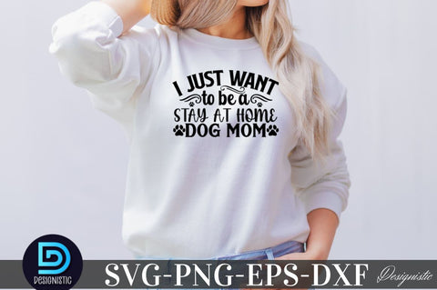 I just want to be a stay at home dog mom SVG SVG DESIGNISTIC 