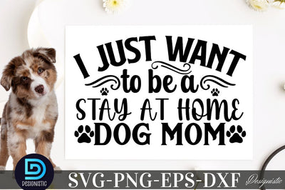 I just want to be a stay at home dog mom SVG SVG DESIGNISTIC 