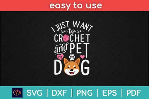 I Just Want To Crochet And Pet My Dog Funny Crocheting Svg Design SVG artprintfile 