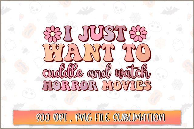 I just want to cuddle and watch horror movies PNG SVG Shetara Begum 